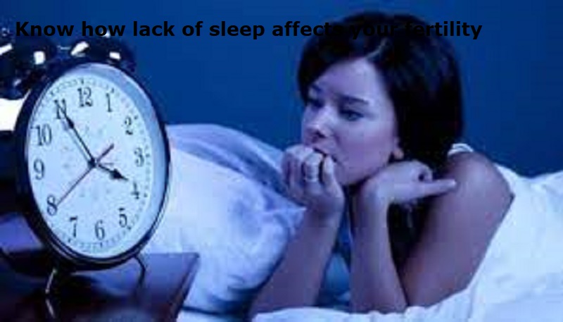 Know How Lack Of Sleep Affects Your Fertility Health And Fitness Life Style Lifestyle Sexual