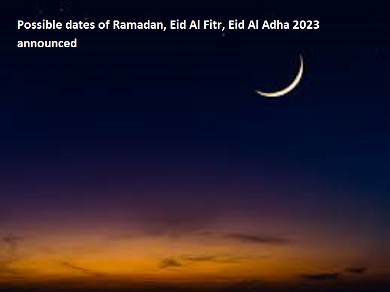 Possible dates of Ramadan, Eid Al Fitr, Eid Al Adha 2023 announced | DH  Latest News, DH NEWS, Latest News, NEWS, Gulf , Eid Al Fitr holiday, Eid Al  Adha, Eid Al