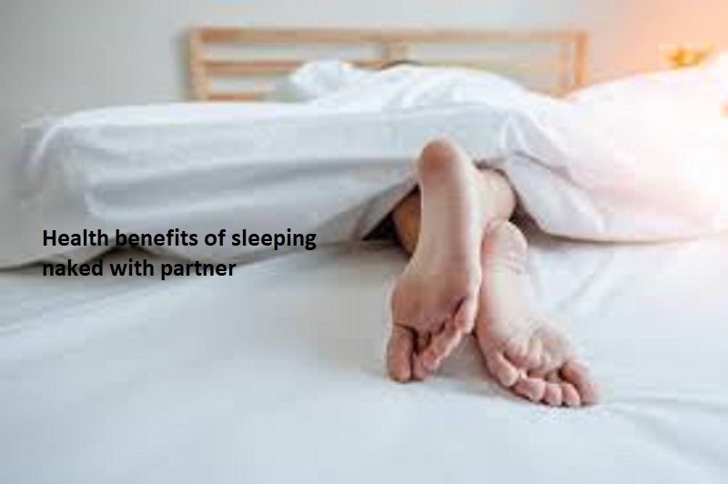 Health Benefits Of Sleeping Naked With Partner Health And Fitness Life